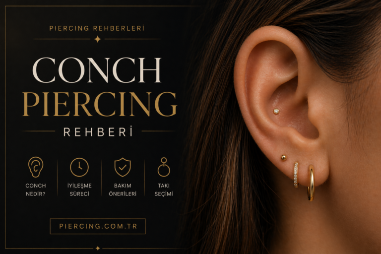 Conch Piercing Rehberi: Inner ve Outer Conch, İyileşme ve Takı Seçimi